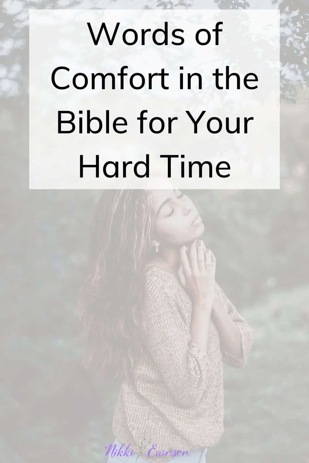 Words of Comfort in the Bible for Your Hard Time Nikki Evanson